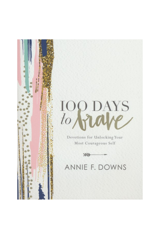 100 Days to Brave: Devotions for Unlocking Your Most Courageous Self